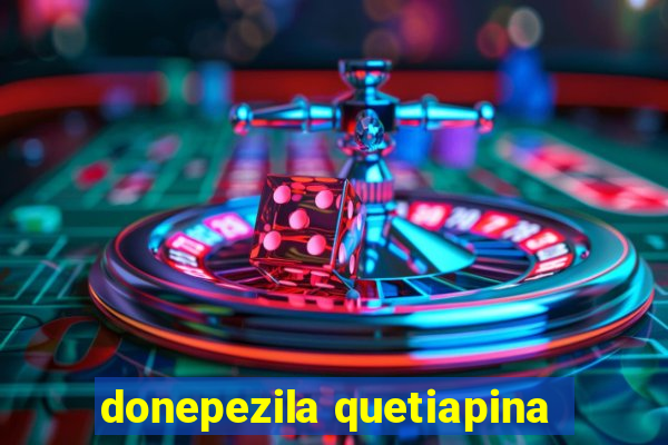 donepezila quetiapina